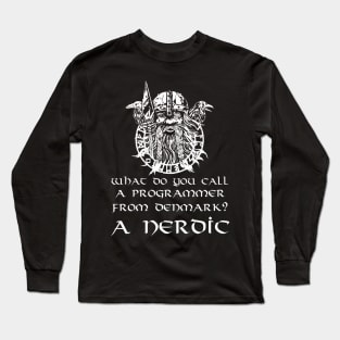 What Do You Call A Programmer From Denmark? A Nerdic. Long Sleeve T-Shirt